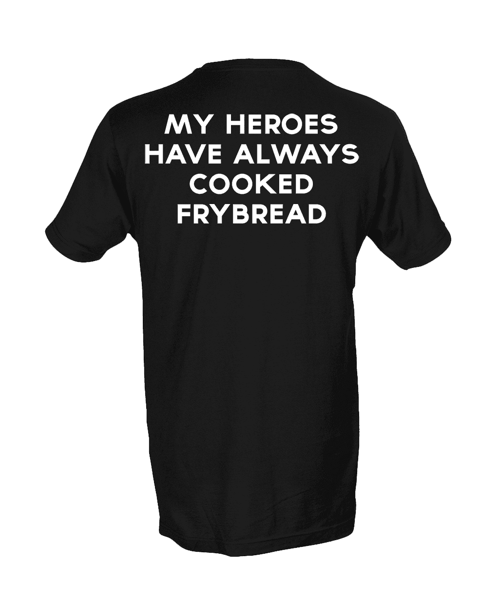 My Heroes Have Always Cooked Frybread T-Shirt