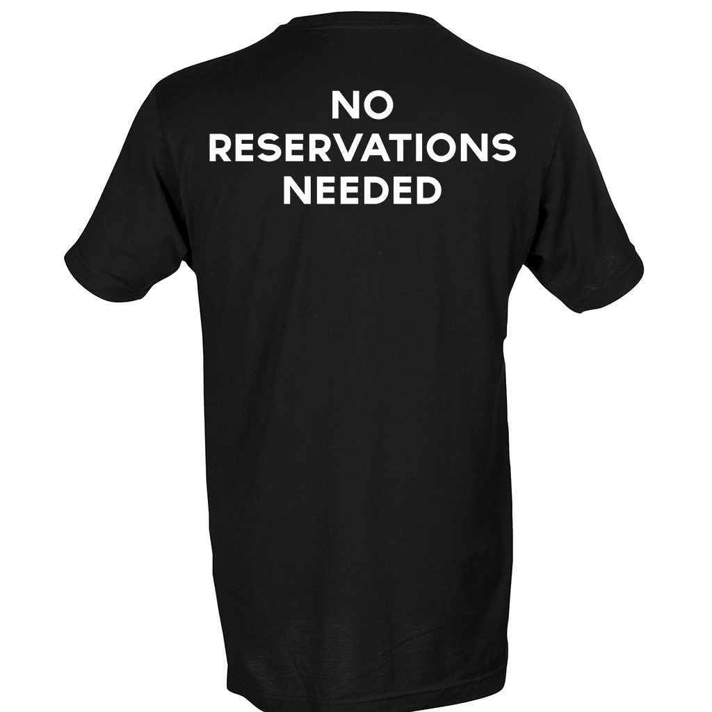 No Reservations Needed T-Shirt (multiple colors)