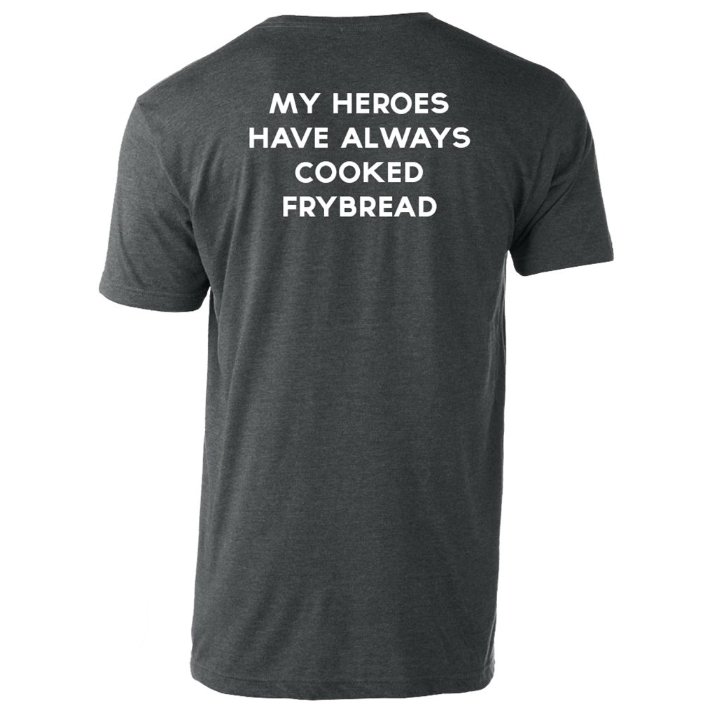 My Heroes Have Always Cooked Frybread T-Shirt (multiple colors)